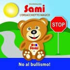 SAMI L'ORSACCHIOTTO MAGICO: No al bullismo! (eBook, ePUB)
