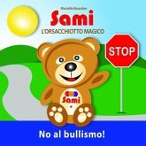 SAMI L'ORSACCHIOTTO MAGICO: No al bullismo! (eBook, ePUB) SAMI L'ORSACCHIOTTO MAGICO: No al bullismo! (eBook, ePUB)