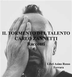 Il Tormento del Talento. Racconti (eBook, ePUB) - Zannetti, Carlo
