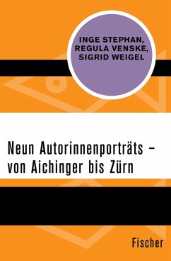 Neun Autorinnenporträts – von Aichinger bis Zürn (eBook, ePUB) - Stephan, Inge; Weigel, Sigrid; Venske, Regula