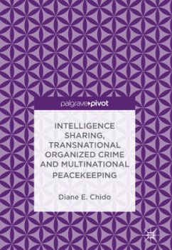 Intelligence Sharing, Transnational Organized Crime and Multinational Peacekeeping - Chido, Diane E.