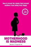 Motherhood is Madness (eBook, ePUB) Motherhood is Madness (eBook, ePUB)