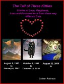 The Tail of Three Kitties: Stories of Love, Happiness, Loss and Purrseverance (eBook, ePUB) The Tail of Three Kitties: Stories of Love, Happiness, Loss and Purrseverance (eBook, ePUB)