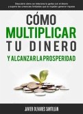 Cómo multiplicar tu dinero y alcanzar la prosperidad (eBook, ePUB)