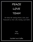 Peace Love Team: 45 Ideas for Adding Peace, Love, and Teamwork in Your Life, Family, and Work (eBook, ePUB)
