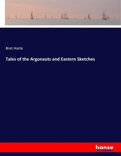 Tales of the Argonauts and Eastern Sketches - Harte, Bret