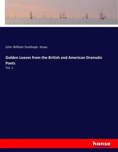 Golden Leaves from the British and American Dramatic Poets - Hows, John William Stanhope