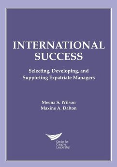 International Success: Selecting, Developing, and Supporting Expatriate Managers (eBook, ePUB) - Wilson, Meena S.; Dalton, Maxine A.