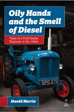 Oily Hands and the Smell of Diesel: Tales of a Ford Dealer Engineer in the 1960s (eBook, ePUB) - Harris, David