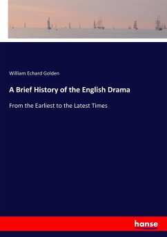 A Brief History of the English Drama - Golden, William Echard