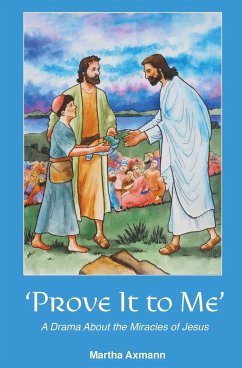 Prove It to Me: A Drama About the Miracles of Jesus - Axmann, Martha