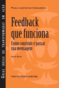 Feedback That Works: How to Build and Deliver Your Message, First Edition (Brazilian Portuguese) (eBook, ePUB)