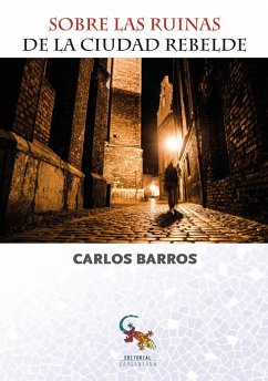 Sobre las ruinas de la ciudad rebelde - Barros Vidaurre, Carlos