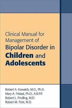 Clinical Manual for Management of Bipolar Disorder in Children and Adolescents (eBook, ePUB) - Kowatch, Robert A.; Fristad, Mary A.; Findling, Robert L.; Post, Robert M.