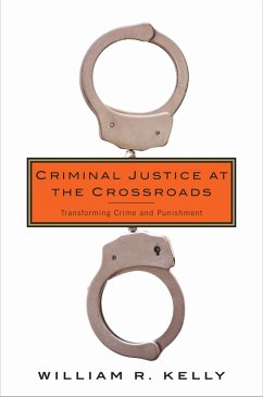 Criminal Justice at the Crossroads (eBook, ePUB) - Kelly, William