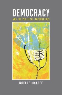 Democracy and the Political Unconscious (eBook, ePUB) - McAfee, Noëlle
