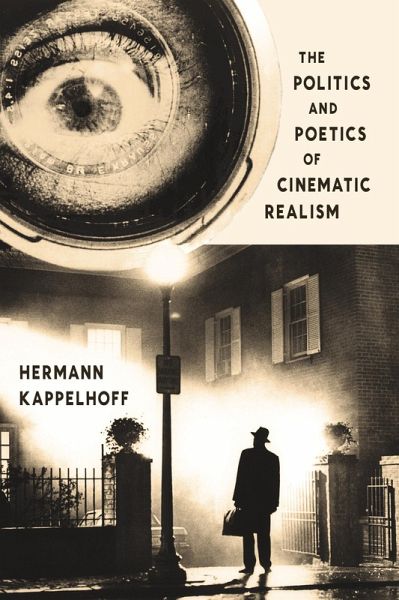 The Politics and Poetics of Cinematic Realism (eBook, ePUB) The Politics and Poetics of Cinematic Realism (eBook, ePUB)