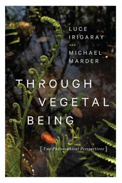 Through Vegetal Being (eBook, ePUB) - Irigaray, Luce; Marder, Michael