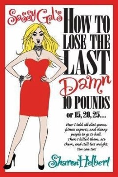 Sassy Gal's How to Lose the Last Damn 10 Pounds or 15, 20, 25... (eBook, ePUB) - Helbert, Sharon