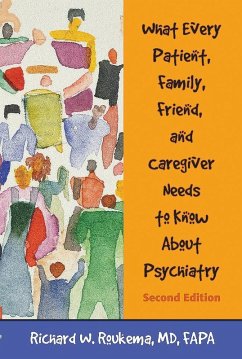 What Every Patient, Family, Friend, and Caregiver Needs to Know About Psychiatry (eBook, ePUB) - Roukema, Richard W.