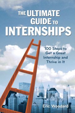 The Ultimate Guide to Internships (eBook, ePUB) - Woodard, Eric