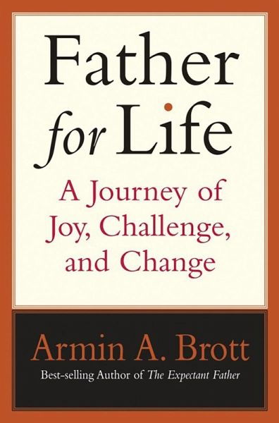 Father for Life: A Journey of Joy, Challenge, and Change (eBook, ePUB) Father for Life: A Journey of Joy, Challenge, and Change (eBook, ePUB)