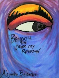 Beneath The Silver City Reflection (eBook, ePUB) - Balderas, Alejandro