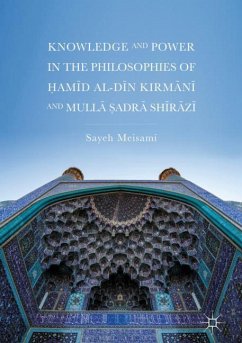 Knowledge and Power in the Philosophies of ¿am¿d al-D¿n Kirm¿n¿ and Mull¿ ¿adr¿ Sh¿r¿z¿ - Meisami, Sayeh