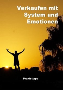 Verkaufen mit System und Emotionen / Verkaufen mit System und Emotionen- Paxistipps - Zimmermann, Lutz
