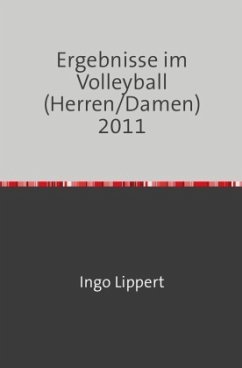 Sportstatistik / Ergebnisse im Volleyball (Herren/Damen) 2011 - Lippert, Ingo