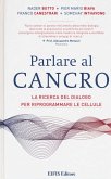 Parlare al cancro. La ricerca del dialogo per riprogrammare le cellule Parlare al cancro. La ricerca del dialogo per riprogrammare le cellule