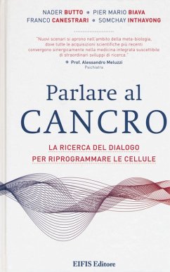 Parlare al cancro. La ricerca del dialogo per riprogrammare le cellule - Butto, Nader; Biava, Pier Mario; Canestrari, Franco; Somchay, Inthavong