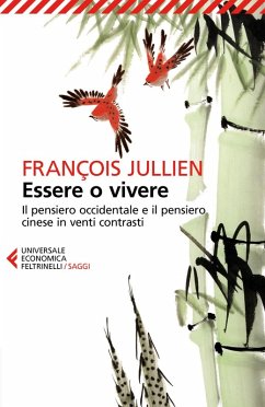 Essere o vivere. Il pensiero occidentale e il pensiero cinese in venti contrasti - Jullien, François