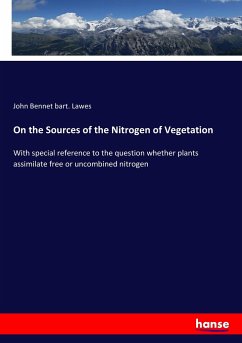 On the Sources of the Nitrogen of Vegetation - Lawes, John Bennet bart.