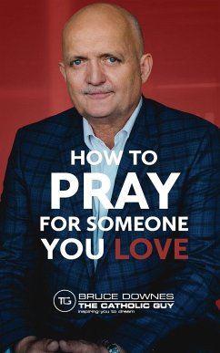 How To Pray For Someone You Love - Downes, Bruce