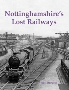 Nottinghamshire's Lost Railways - Burgess, Neil