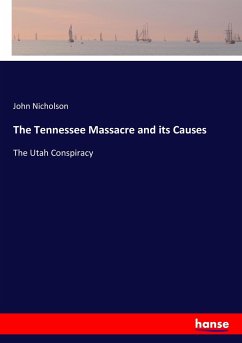 The Tennessee Massacre and its Causes - Nicholson, John