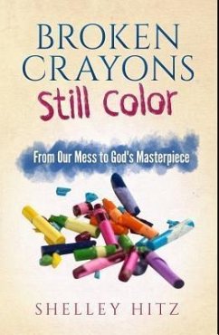 Broken Crayons Still Color (eBook, ePUB) - Hitz, Shelley