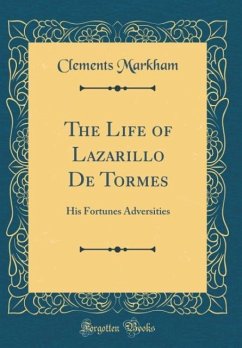 The Life of Lazarillo De Tormes: His Fortunes Adversities (Classic Reprint)