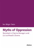 Myths of Oppression: Revisited in Cherrie Moraga's and Liz Lochhead's Drama (eBook, PDF)