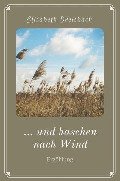 ... und haschen nach Wind (eBook, ePUB) - Dreisbach, Elisabeth