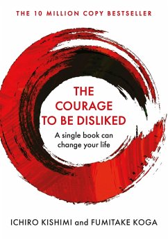 The Courage To Be Disliked (eBook, ePUB) - Kishimi, Ichiro; Koga, Fumitake