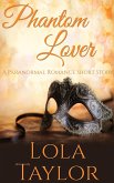 Phantom Lover: A Paranormal Romance Short Story (eBook, ePUB)