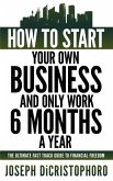 How to Start Your Own Business and Only Work 6 Months a Year (eBook, ePUB)