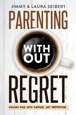 Parenting Without Regret (eBook, ePUB) Parenting Without Regret (eBook, ePUB)