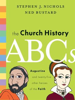 The Church History ABCs (eBook, ePUB) - Nichols, Stephen J.; Bustard, Ned