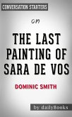 The Last Painting of Sara de Vos: by Dominic Smith​​​​​​​   Conversation Starters (eBook, ePUB)