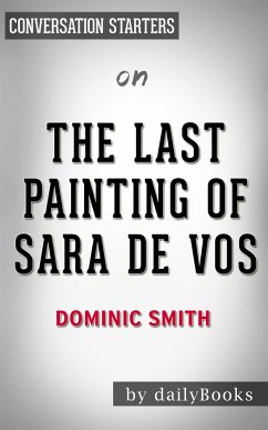 The Last Painting of Sara de Vos: by Dominic Smith​​​​​​​   Conversation Starters (eBook, ePUB) - dailyBooks
