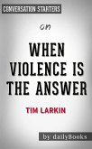 When Violence is the Answer: by Tim Larkin   Conversation Starters (eBook, ePUB)
