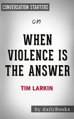When Violence is the Answer: by Tim Larkin   Conversation Starters (eBook, ePUB) - dailyBooks